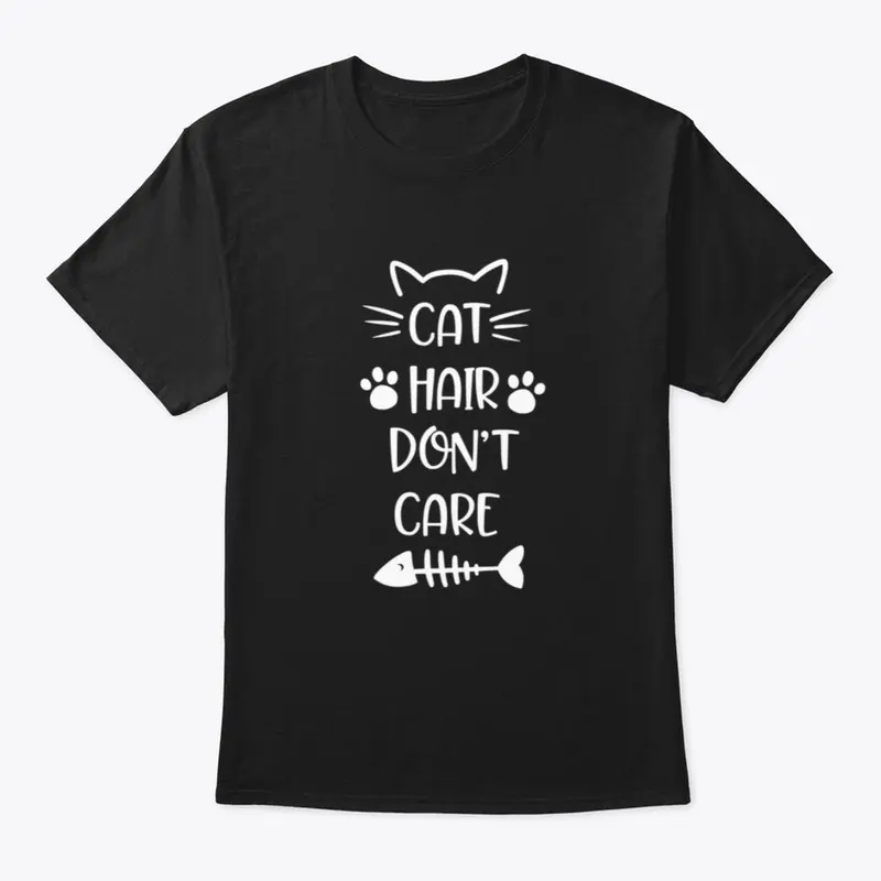 Cat Hair Don't Care Design | Cat Tee